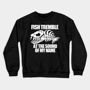 Fish tremble at the sound of me name Crewneck Sweatshirt